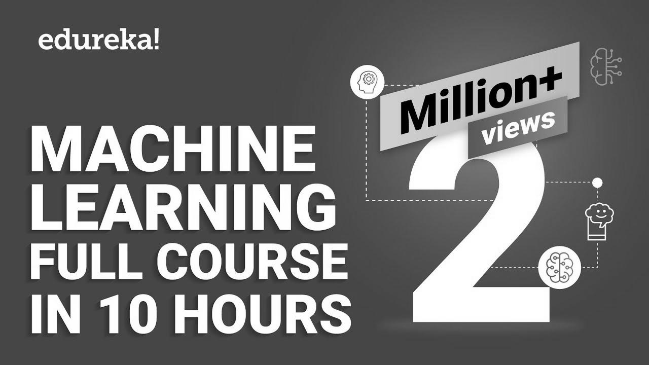 Machine Learning Full Course – Learn Machine Learning 10 Hours |  Machine Learning Tutorial |  Edureka