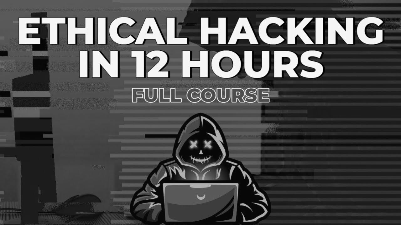 Ethical Hacking in 12 Hours – Full Course – Study to Hack!