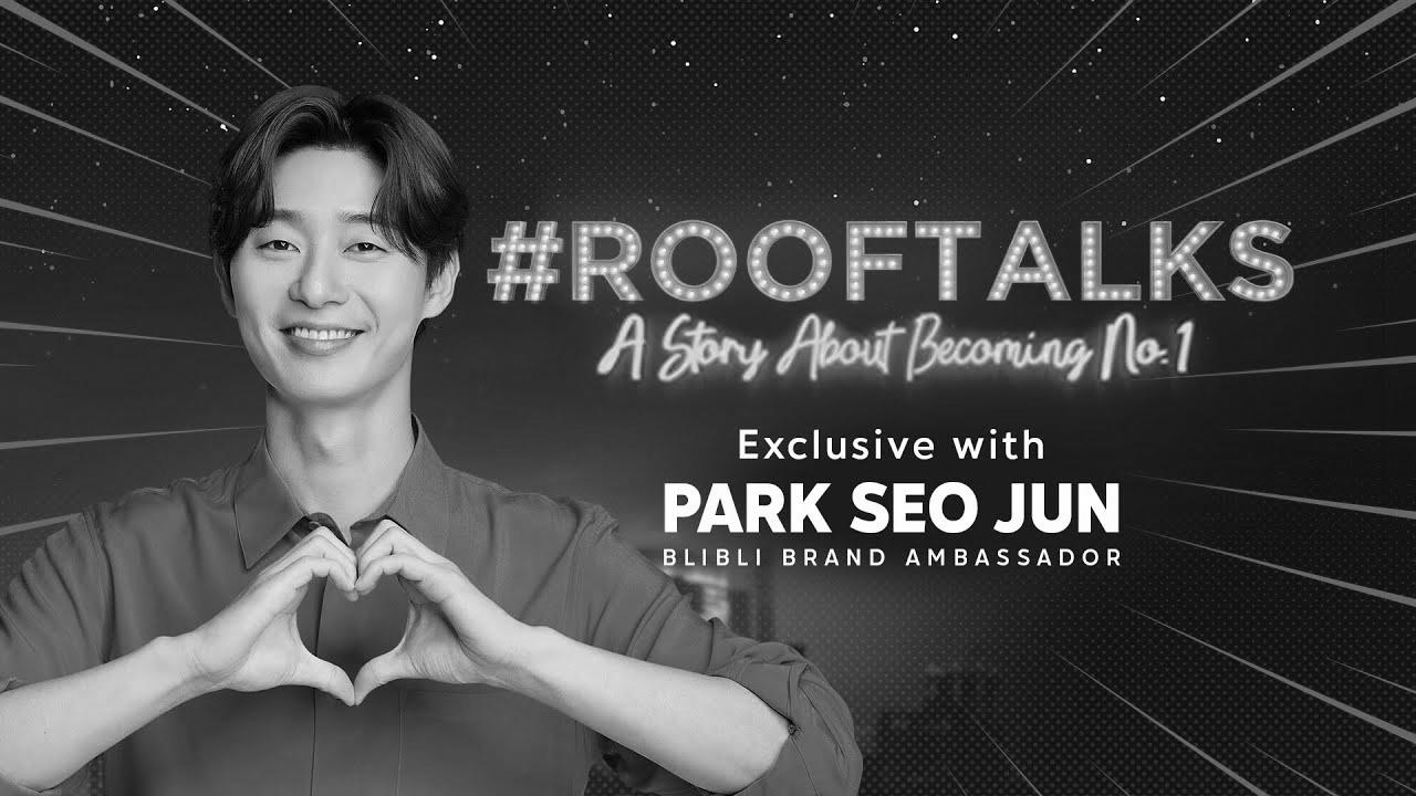 "Make Your Wish Come True" ||  Blibli Rooftalks – Park Seo Jun 💙