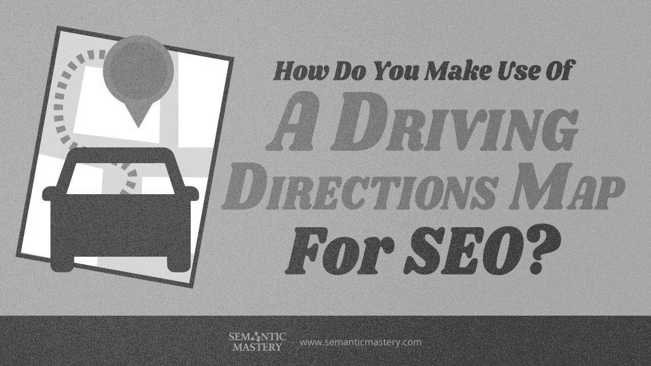 How Do You Make Use Of A Driving Instructions Map For SEO?