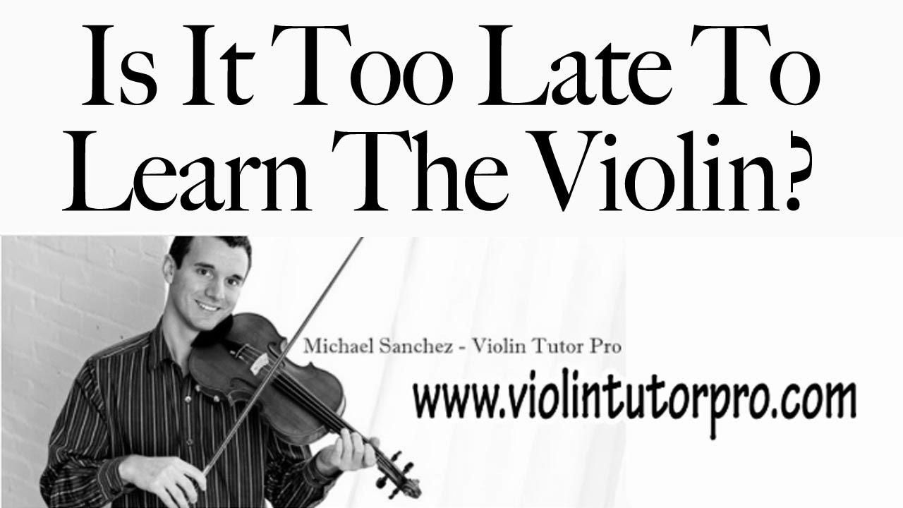 Is It Too Late To Study The Violin?