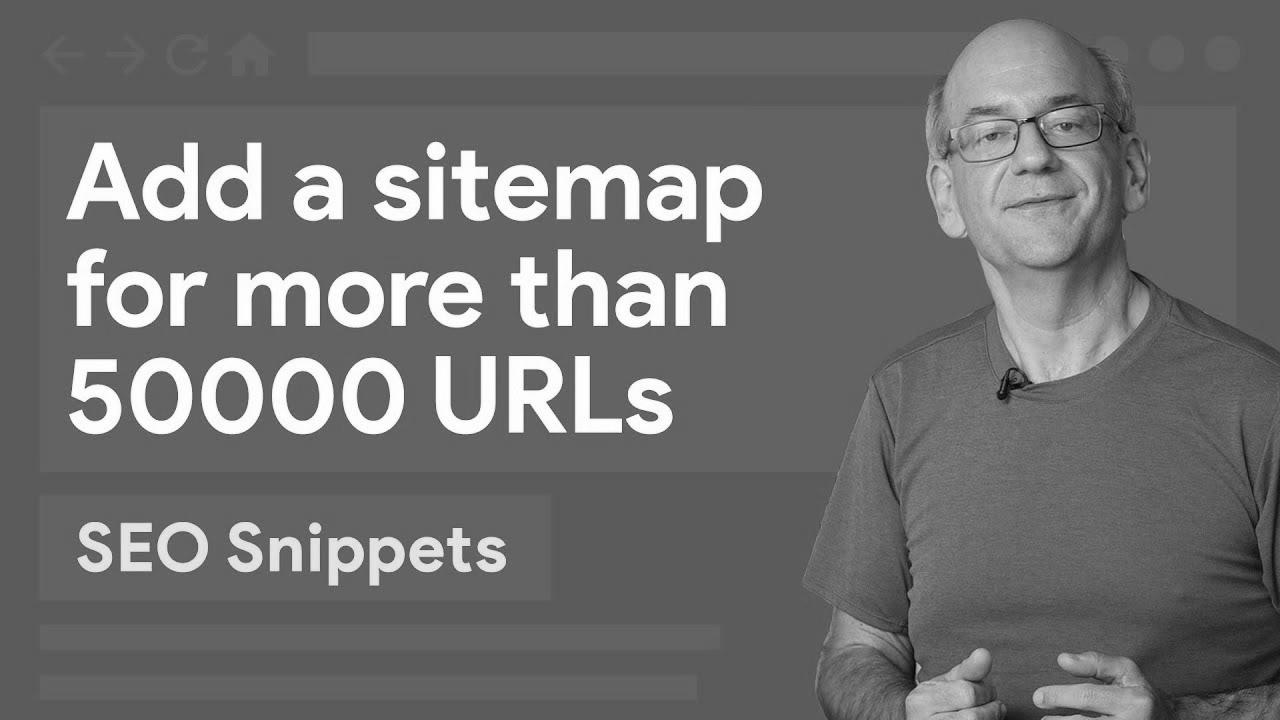 Add a sitemap for more than 50,000 URLs – website positioning Snippets